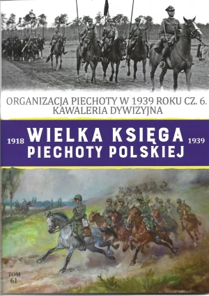 Organizacja piechoty w 1939 roku. Kawaleria dywizyjna. Wielka Księga Piechoty Polskiej. Tom 61 - Roch Iwaszkiewicz - książka