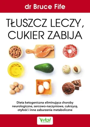 Tłuszcz leczy cukier zabija - Dr. Bruce Fife - książka