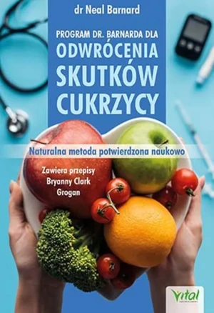 Program doktora Neala Barnarda dla odwrócenia skutków cukrzycy. Naturalna metoda potwierdzona naukowo - dr Barnard Neal - książka