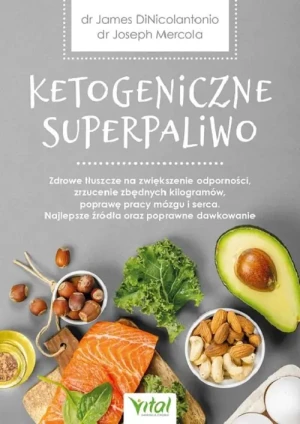 Ketogeniczne superpaliwo - James dinicolantonio, Joseph Mercola - książka