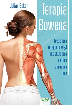 Terapia Bowena. Bezpieczna terapia powięzi jako skuteczna metoda eliminacji bólu - Julian Baker - książka
