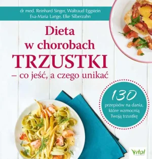 Dieta w chorobach trzustki – co jeść, a czego unikać. 130 przepisów na dania, które wzmocnią Twoją trzustkę - praca zbiorowa - książka