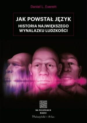 Jak powstał język. Historia największego wynalazku ludzkości - Daniel L. Everett - książka