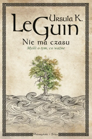 Nie ma czasu. Myśli o tym,co ważne - Ursula K. Le Guin - książka