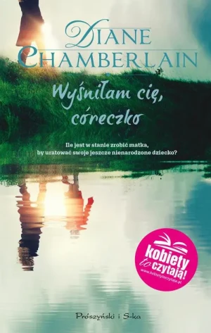 Wyśniłam cię, córeczko - Diane Chamberlain, Anna Kłosiewicz - książka