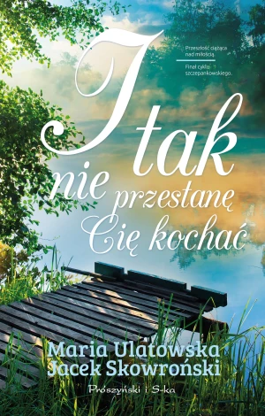 I tak nie przestanę cię kochać - Jacek Skowroński, Maria Ulatowska - książka