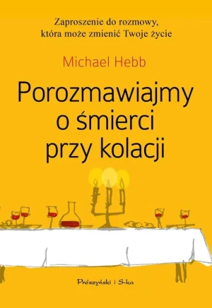 Porozmawiajmy o śmierci przy kolacji - Michael Hebb - książka