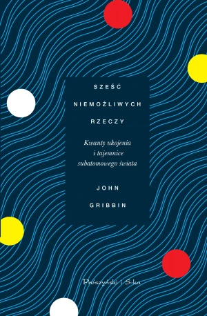Sześć niemożliwych rzeczy - John Gribbin - książka