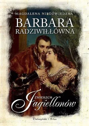 Barbara Radziwiłłówna. Zmierzch Jagiellonów DL - Magdalena Niedźwiedzka - książka