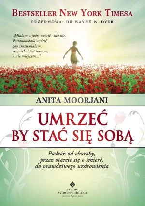 Umrzeć by stać się sobą - Anita Moorjani - książka