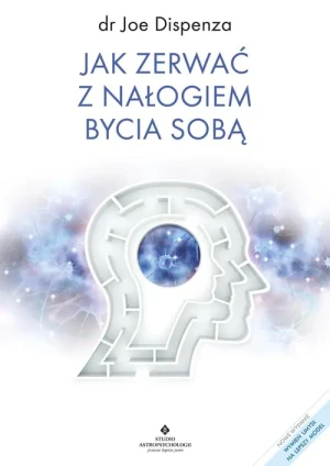 Jak zerwać z nałogiem bycia sobą - dr Joe Dispenza - książka