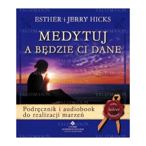 Medytuj, a będzie ci dane - Esther i Jerry Hicks - książka