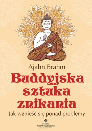 Buddyjska sztuka znikania. Jak wznieść się ponad problemy - Ajahn Brahm - książka
