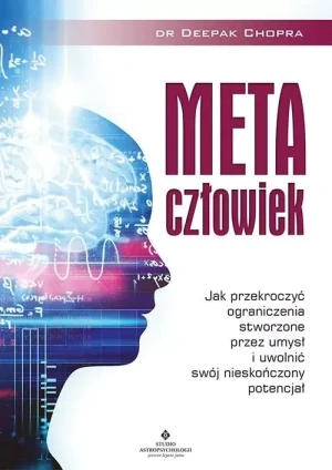 Metaczłowiek. Jak przekroczyć ograniczenia stworzone przez umysł i uwolnić swój nieskończony potencjał - dr Deepak Chopra - książka