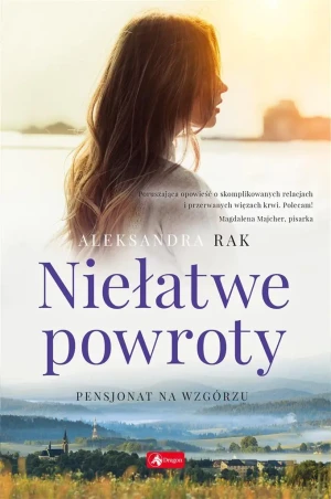 Niełatwe powroty. Pensjonat na wzgórzu. Tom 1 - Aleksandra Rak - książka