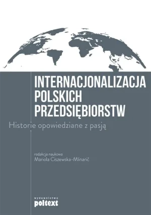 Internacjonalizacja polskich przedsiębiorstw. Historie opowiedziane z pasją - Mariola Ciszewska-Mlinari - książka