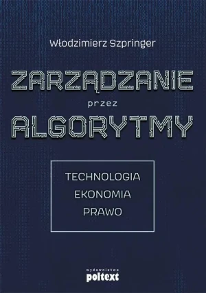 Zarządzanie przez algorytmy - Prof. Włodzimierz Szpringer - książka