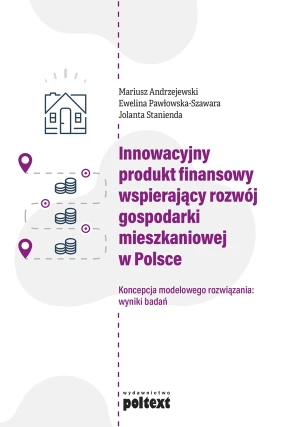 Innowacyjny produkt finansowy wspierający rozwój gospodarki mieszkaniowej w Polsce - Mariusz Andrzejewski, Ewelina Pawłowska-Szawara, - książka