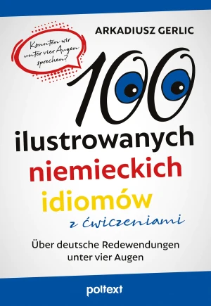 100 ilustrowanych niemieckich idiomów z ćwiczeniami. Über deutsche Redewendungen unter vier Augen - Arkadiusz Gerlic - książka