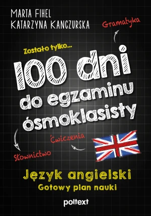 100 dni do egzaminu ósmoklasisty. Gotowy plan nauki języka angielskiego - Marta Fihel, Katarzyna Kanczurska - książka