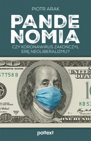Pandenomia. Czy koronawirus zakończył erę neoliberalizmu? - Piotr Arak - książka