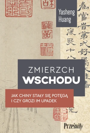 Zmierzch Wschodu. Jak Chiny stały się potęgą i czy grozi im upadek - Yasheng Huang - książka