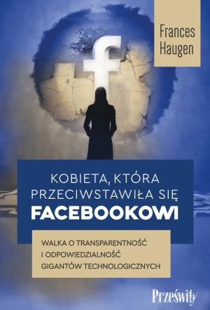 Kobieta, która przeciwstawiła się Facebookowi - Frances Haugen - książka