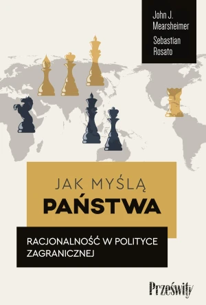 Jak myślą państwa. Racjonalność w polityce zagranicznej - Sebastian Rosato - książka