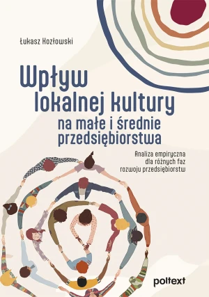 Wpływ lokalnej kultury na małe i średnie przedsiębiorstwa. Analiza empiryczna dla różnych faz rozwoju przedsiębiorstw - Łukasz Kozłowski - książka