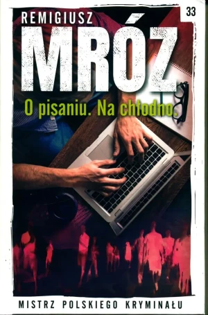 Mistrz Polskiego Kryminału Tom 33 O pisaniu Na chłodno - Remigiusz Mróz - książka