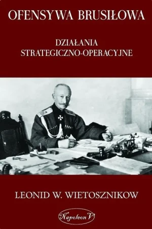 Ofensywa Brusiłowa. Działania strategiczno - Leonid W. Wietosznikow - książka