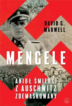 Mengele. Anioł Śmierci z Auschwitz zdemaskowany - David G. Marwell - książka