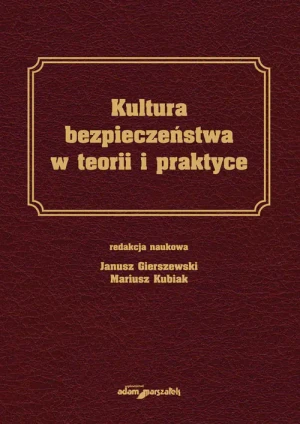 Kultura bezpieczeństwa w teorii i praktyce - Janusz Gierszewski, Mariusz Kubiak - książka