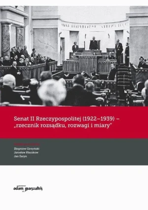 Senat II Rzeczypospolitej (1922-1939) rzecznik rozsądku, rozwagi i miary - Zbigniew Girzyński, Jarosław Kłaczkow, Jan Żaryn - książka