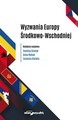 Wyzwania Europy Środkowo-Wschodniej - red. Ewelina Dziwak, Anna Robak, Zuzanna Sielska - książka