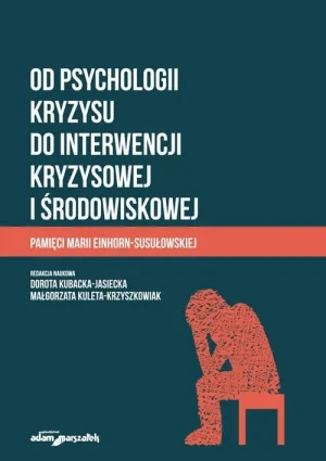 Od psychologii kryzysu do interwencji kryzysowej i środowiskowej - red. Dorota Kubacka-Jasiecka, Małgorzata Kuleta-K - książka