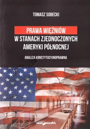 Prawa więźniów w Stanach Zjednoczonych Ameryki Północnej - Tomasz Sobecki - książka
