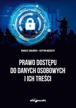 Prawo dostępu do danych osobowych i ich treści - Mariusz Jabłoński, Justyna Węgrzyn - książka