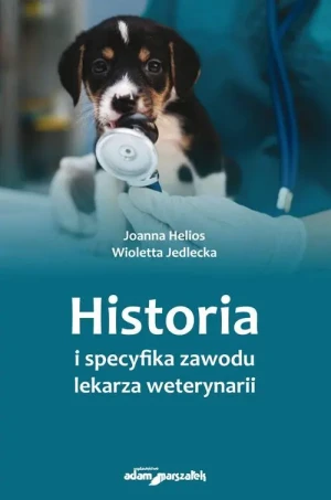 Historia i specyfika zawodu lekarza weterynarii - Joanna Helios, Wioletta Jedlecka - książka