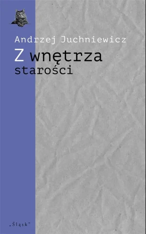 Z wnętrza starości. O późnej poezji Urszuli Kozioł - Andrzej Juchniewicz - książka