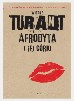 Afrodyta i jej córki. Z zapisków domniemanego... Ptysia Alojzego - Witold Turant - książka