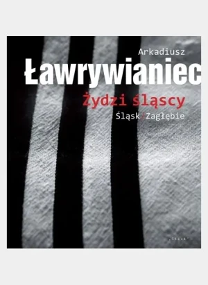 Żydzi śląscy - Arkadiusz Ławrywianiec - książka