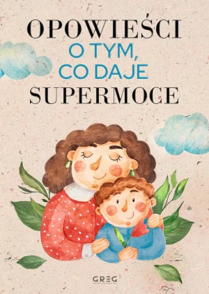 Opowieści o tym, co daje supermoce - Iwona Nowak-Szczepańska - książka
