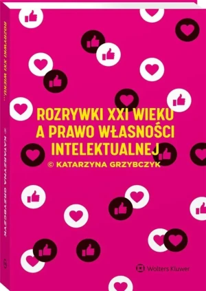 Rozrywki XXI wieku a prawo własności intelektualnej - Katarzyna Grzybczyk - książka
