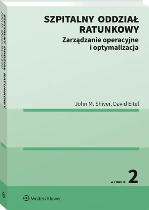Szpitalny oddział ratunkowy. Zarządzanie operacyjne i optymalizacja - David Eitel, John Shiver - książka