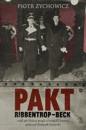 Pakt Ribbentrop-Beck - Piotr Zychowicz, Grzegorz Dziamski, Michał Pawłow - książka