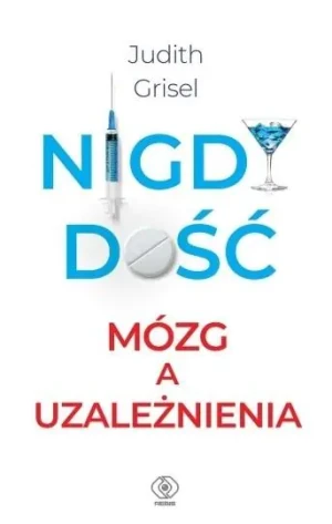Nigdy dość. Mózg a uzależnienia - Judith Grisel - książka