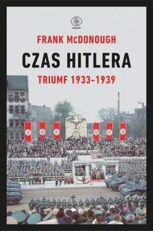 Czas Hitlera. Triumf 1933-1939. Tom 1 - Frank McDonough, Tomasz Fiedorek - książka