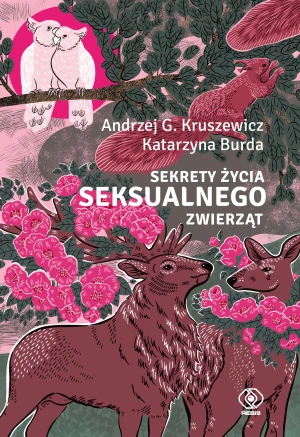 Sekrety życia seksualnego zwierząt - Andrzej G. Kruszewicz, Katarzyna Burda - książka