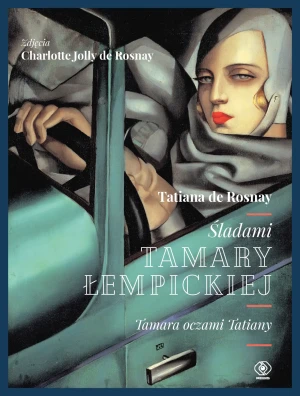 Śladami Tamary Łempickiej. Tamara oczami Tatiany - Tatiana de Rosnay, Charlotte Jolly de Rosnay, Joa - książka
